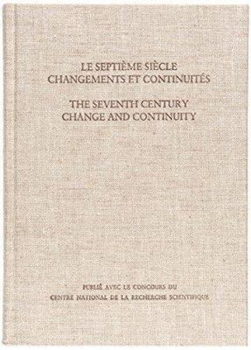 Le Septieme Siecle: Changements et Continuites/The Seventh Century: Change and Continuity