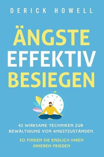 Cover image for AEngste effektiv besiegen: 42 wirksame Techniken zur Bewaltigung von Angstzustanden. So finden Sie endlich Ihren inneren Frieden