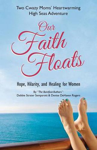 Cover image for Our Faith Floats: Two Cwazy Moms' Heartwarming High Seas Adventure