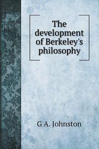 Cover image for The development of Berkeley's philosophy