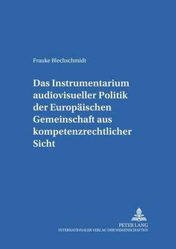 Cover image for Das Instrumentarium Audiovisueller Politik Der Europaeischen Gemeinschaft Aus Kompetenzrechtlicher Sicht