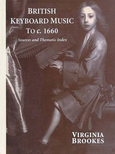 Cover image for British Keyboard Music to c.1660: Sources and Thematic Index