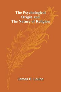 Cover image for The Psychological Origin and the Nature of Religion