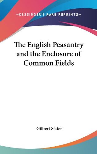 Cover image for The English Peasantry and the Enclosure of Common Fields