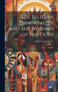 Cover image for The Belief in Immortality and the Worship of the Dead