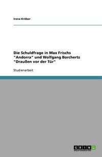 Cover image for Die Schuldfrage in Max Frischs Andorra und Wolfgang Borcherts Draussen vor der Tur