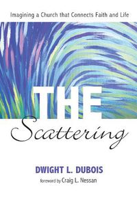 Cover image for The Scattering: Imagining a Church That Connects Faith and Life