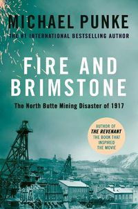 Cover image for Fire and Brimstone: The North Butte Mining Disaster of 1917