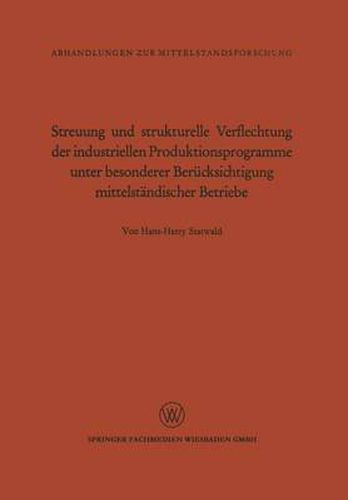 Cover image for Streuung Und Strukturelle Verflechtung Der Industriellen Produktionsprogramme Unter Besonderer Berucksichtigung Mittelstandischer Betriebe