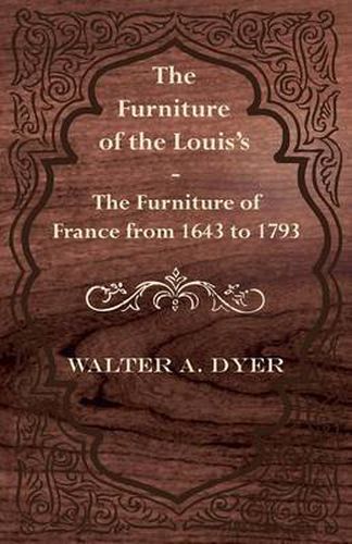 The Furniture of the Louie's - The Furniture of France from 1643 to 1793