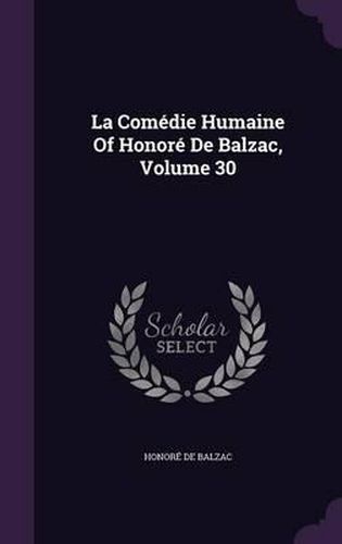 Cover image for La Comedie Humaine of Honore de Balzac, Volume 30