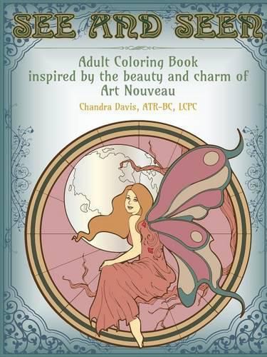 Cover image for See and Seen: an Adult Coloring Book Inspired by the Beauty and Charm of Art Nouveau