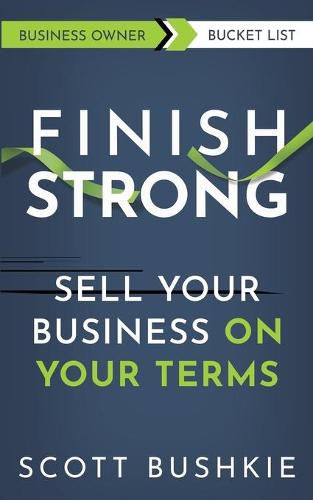 Cover image for Finish Strong: Sell your Business On Your Terms