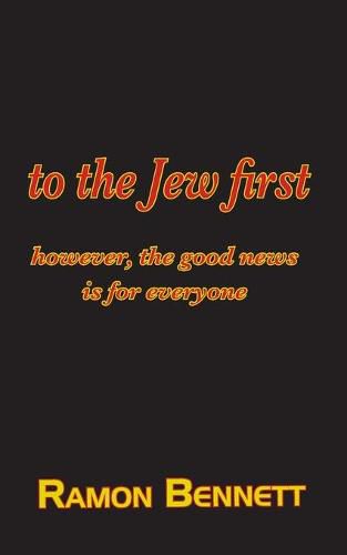 Cover image for to the Jew first: however, the good news is for everyone