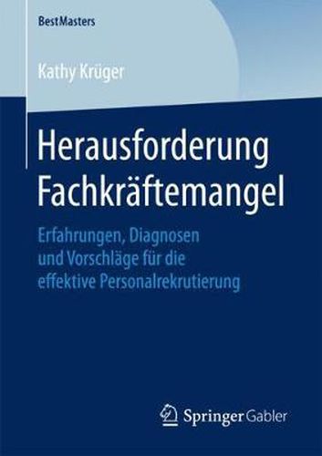 Cover image for Herausforderung Fachkraftemangel: Erfahrungen, Diagnosen und Vorschlage fur die effektive Personalrekrutierung