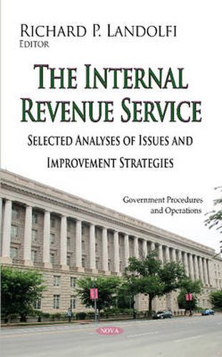 Cover image for The Internal Revenue Service: Selected Analyses of Issues and Improvement Strategies