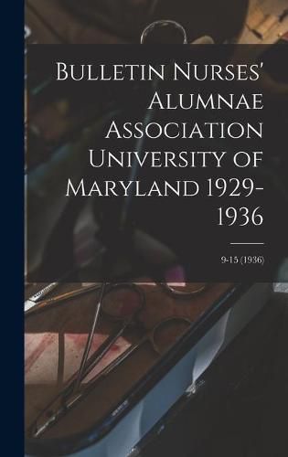 Cover image for Bulletin Nurses' Alumnae Association University of Maryland 1929-1936; 9-15 (1936)