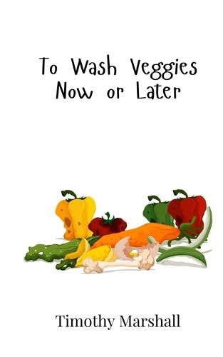 Cover image for To Wash Veggies Now or Later