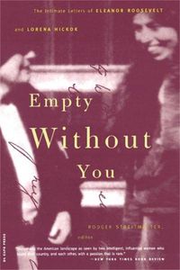 Cover image for Empty without You: The Intimate Letters of Eleanor Roosevelt and Lorena Hickok