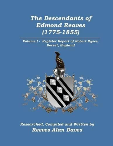 Cover image for The Descendants of Edmond Reaves (1775-1855): Volume 1 - Register Report of Robert Ryves, Dorset, England