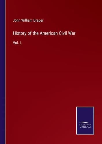 Cover image for History of the American Civil War: Vol. I.
