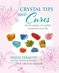 Cover image for Crystal Tips and Cures: Let the Energy of Crystals Transform Your Life