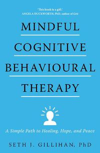 Cover image for Mindful Cognitive Behavioural Therapy: A Simple Path to Healing, Hope, and Peace