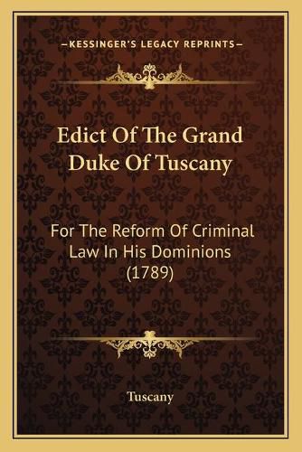 Cover image for Edict of the Grand Duke of Tuscany: For the Reform of Criminal Law in His Dominions (1789)