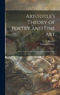 Cover image for Aristotle's Theory of Poetry and Fine Art: With a Critical Text and Translation of the Poetics