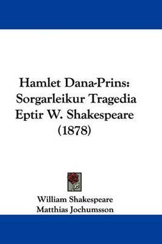 Cover image for Hamlet Dana-Prins: Sorgarleikur Tragedia Eptir W. Shakespeare (1878)