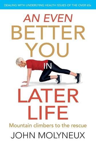 Cover image for An Even Better You in Later Life: Dealing with underlying health issues of the over 65's