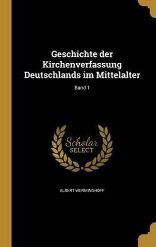 Cover image for Geschichte Der Kirchenverfassung Deutschlands Im Mittelalter; Band 1