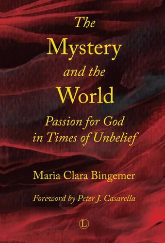 The Mystery and the World: Passion for God in Times of Unbelief