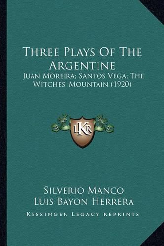 Three Plays of the Argentine: Juan Moreira; Santos Vega; The Witches' Mountain (1920)