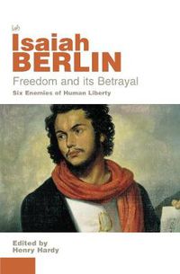 Cover image for Freedom and Its Betrayal: Six Enemies of Human Liberty