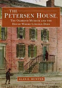 Cover image for The Petersen House, the Oldroyd Museum and the House Where Lincoln Died