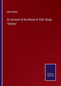 Cover image for An Account of the Wreck of H.M. Sloop Osprey