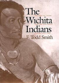 Cover image for The Wichita Indians: Traders of Texas and the Southern Plains, 1540-1845