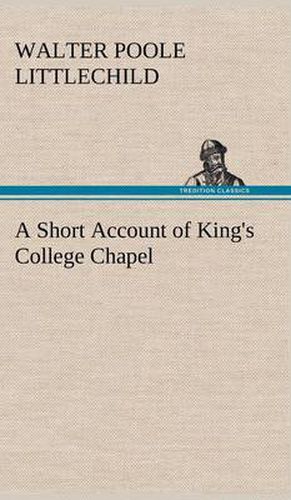 Cover image for A Short Account of King's College Chapel