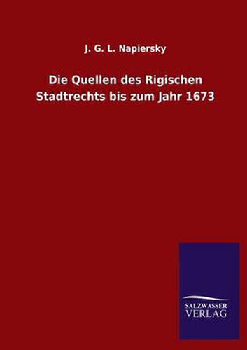 Cover image for Die Quellen des Rigischen Stadtrechts bis zum Jahr 1673