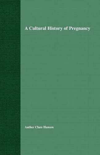 Cover image for A Cultural History of Pregnancy: Pregnancy, Medicine and Culture, 1750-2000