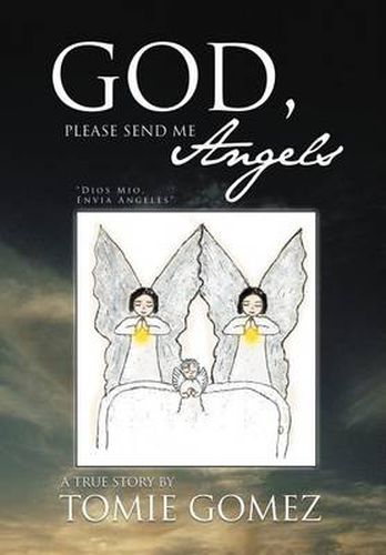 Cover image for God, Please Send Me Angels: A True Story by Tomie Gomez