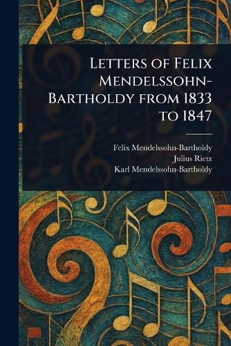 Cover image for Letters of Felix Mendelssohn-Bartholdy From 1833 to 1847