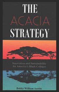 Cover image for The Acacia Strategy - Revised Edition: Innovation and Sustainability for America's Black Colleges