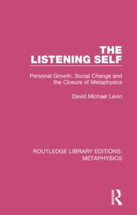 Cover image for The Listening Self: Personal Growth, Social Change and the Closure of Metaphysics