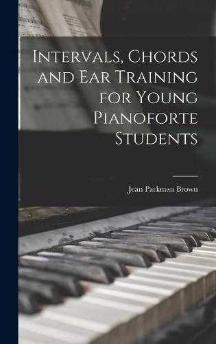 Cover image for Intervals, Chords and Ear Training for Young Pianoforte Students