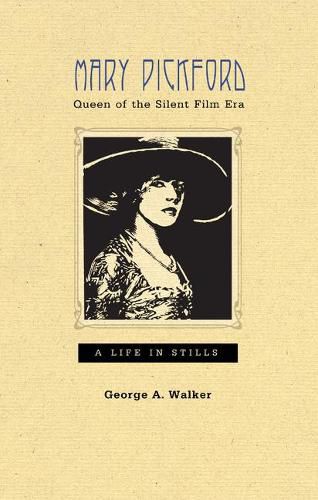 Mary Pickford, Queen of the Silent Film Era: A Life in Stills