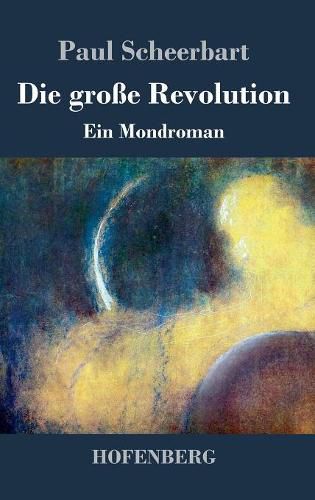 Die grosse Revolution: Ein Mondroman