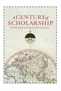 Cover image for A Century of Scholarship: Travelling Students of the National University of Ireland