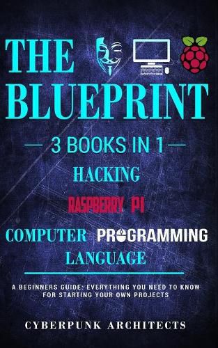 Cover image for Raspberry Pi & Hacking & Computer Programming Languages: 3 Books in 1: THE BLUEPRINT: Everything You Need To Know